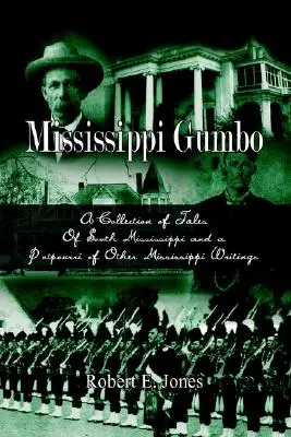 Mississippi Gumbo: Dél-Mississippi meséinek gyűjteménye és egyéb Mississippi írások potpourrija - Mississippi Gumbo: A Collection of Tales Of South Mississippi and a Potpourri of Other Mississippi Writings