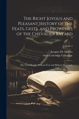 A Chevalier Bayard hőstetteinek, gesztenciáinak és hőstetteinek derék és kellemes története: A félelem és feddés nélküli jó lovag; V. - The Right Joyous and Pleasant History of the Feats, Gests, and Prowesses of the Chevalier Bayard: The Good Knight Without Fear and Without Reproach; V