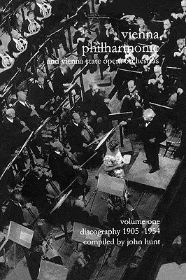 Wiener Philharmoniker 1 - Bécsi Filharmonikusok és a Bécsi Állami Operaház zenekara. Diszkográfia 1. rész 1905-1954. [2000]. - Wiener Philharmoniker 1 - Vienna Philharmonic and Vienna State Opera Orchestras. Discography Part 1 1905-1954. [2000].