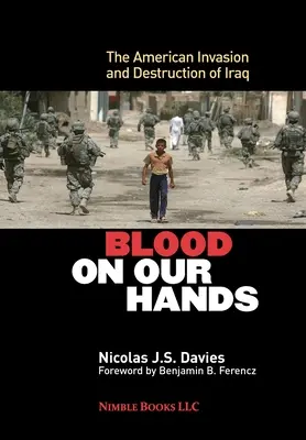 Blood on Our Hands: Az amerikai invázió és Irak elpusztítása - Blood on Our Hands: The American Invasion and Destruction of Iraq