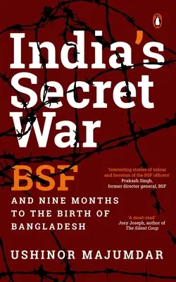 India titkos háborúja: Bsf és kilenc hónap Banglades születéséig - India's Secret War: Bsf and Nine Months to the Birth of Bangladesh