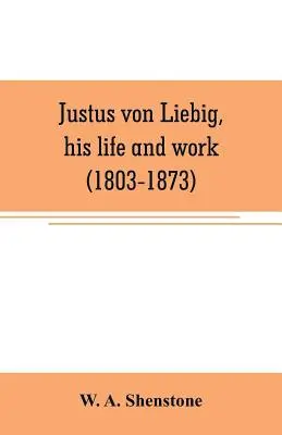 Justus von Liebig, élete és munkássága (1803-1873) - Justus von Liebig, his life and work (1803-1873)