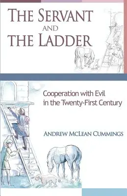 A szolga és a létra: Együttműködés a gonosszal a huszonegyedik században - The Servant and the Ladder: Cooperation with Evil in the Twenty-First Century