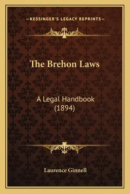 A Brehon-törvények: Jogi kézikönyv (1894) - The Brehon Laws: A Legal Handbook (1894)