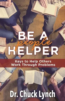 Légy segítőkész ember: Kulcsok, amelyekkel segíthetsz másoknak a problémák megoldásában - Be a People Helper: Keys to Help Others Work through Problems