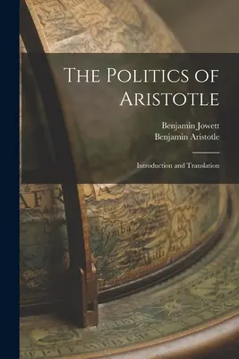 Arisztotelész politikája: Bevezetés és fordítás - The Politics of Aristotle: Introduction and Translation