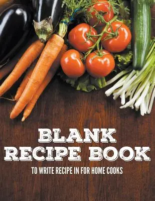 Blank Recept Book írni receptet a házi szakácsok számára - Blank Recipe Book To Write Recipe In For Home Cooks