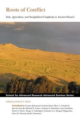 A konfliktus gyökerei: Hawai'i ókori Hawai'i földjei, mezőgazdasága és társadalmi-politikai összetettsége - Roots of Conflict: Soils, Agriculture, and Sociopolitical Complexity in Ancient Hawai'i