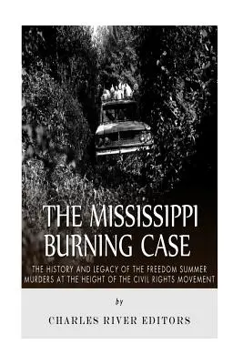 A Mississippi égésének ügye: A szabadság nyári gyilkosságok története és öröksége a polgárjogi mozgalom csúcspontján - The Mississippi Burning Case: The History and Legacy of the Freedom Summer Murders at the Height of the Civil Rights Movement