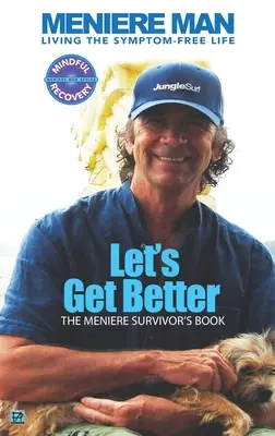 Meniere Man. Jobbuljunk meg..: A Meniere-túlélő könyve - Meniere Man. Let's Get Better.: The Meniere Survivor's Book