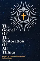 A minden dolgok helyreállításának evangéliuma: Tanulmány a keresztény univerzalizmusról - The Gospel of the Restoration of all Things: A study in Christian Universalism