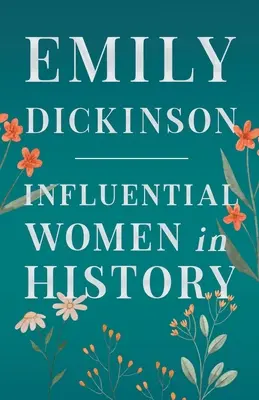 Emily Dickinson - Befolyásos nők a történelemben - Emily Dickinson - Influential Women in History