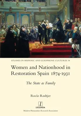 Nők és nemzet a restaurációs Spanyolországban 1874-1931: Az állam mint család - Women and Nationhood in Restoration Spain 1874-1931: The State as Family