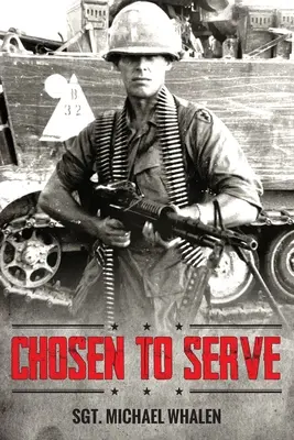 Kiválasztva a szolgálatra: Egy behívott gyalogos története Vietnam-Kambodzsa 1969-70 - Chosen to Serve: The story of a drafted infantryman Vietnam-Cambodia 1969-70