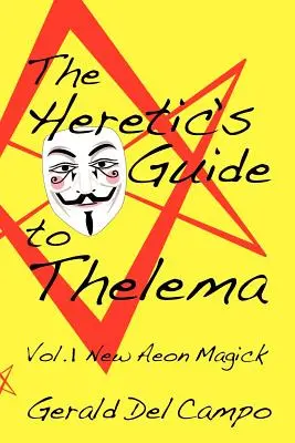 Az eretnekek útmutatója a thelémához 1. kötet: Az új eón mágia - The Heretic's Guide to Thelema Volume 1: New Aeon Magick