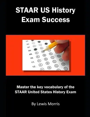 Staar Us History Exam Success: A Staar Egyesült Államok története vizsga legfontosabb szókincseinek elsajátítása - Staar Us History Exam Success: Master the Key Vocabulary of the Staar United States History Exam