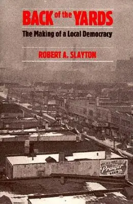 Back of the Yards: A helyi demokrácia kialakulása - Back of the Yards: The Making of a Local Democracy
