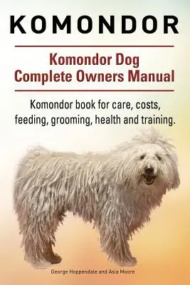 Komondor. Komondor kutya Teljes tulajdonosi kézikönyv. Komondor könyv gondozás, költségek, etetés, ápolás, egészség és képzés. - Komondor. Komondor Dog Complete Owners Manual. Komondor book for care, costs, feeding, grooming, health and training.