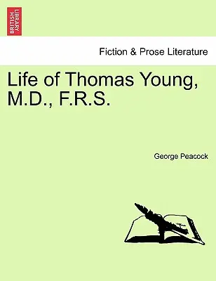 Thomas Young, M.D., F.R.S. életútja - Life of Thomas Young, M.D., F.R.S.