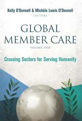 Globális taggondozás 2. kötet: Átlépve az ágazatokat az emberiség szolgálatában - Global Member Care Volume 2: Crossing Sectors for Serving Humanity