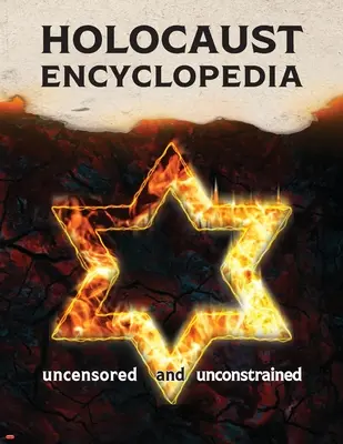 Holokauszt enciklopédia: Cenzúrázatlan és kötetlen (fekete-fehér kiadás) - Holocaust Encyclopedia: Uncensored and Unconstrained (b&w edition)