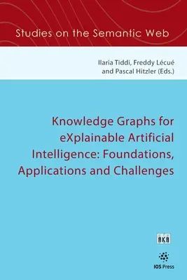 Knowledge Graphs for eXplainable Artificial Intelligence: Alapok, alkalmazások és kihívások - Knowledge Graphs for eXplainable Artificial Intelligence: Foundations, Applications and Challenges