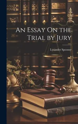 Esszé az esküdtszéki tárgyalásról - An Essay On the Trial by Jury