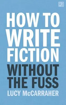 Hogyan írjunk szépirodalmat felhajtás nélkül - How to Write Fiction Without the Fuss