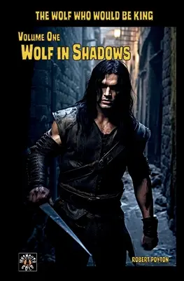 Farkas az árnyékban: The Wolf Who Would be King Vol 1 - Wolf in Shadows: The Wolf Who Would be King Vol 1