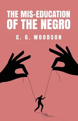 A négerek félrenevelése: Carter Godwin Woodson - The Mis-Education of the Negro: Carter Godwin Woodson