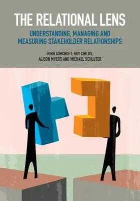 A kapcsolati lencse: Az érdekelt felek közötti kapcsolatok megértése, kezelése és mérése - The Relational Lens: Understanding, Managing and Measuring Stakeholder Relationships