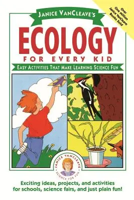 Janice Vancleave's Ecology for Every Kid: Easy Activities That Make Learning Science Fun (Janice Vancleave's Ecology for Every Kid: Easy Activities That Make Learning Science Fun) - Janice Vancleave's Ecology for Every Kid: Easy Activities That Make Learning Science Fun