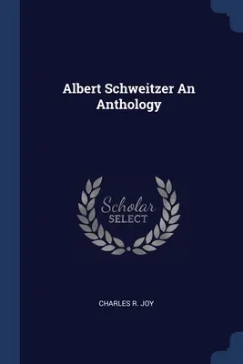 Albert Schweitzer antológia - Albert Schweitzer An Anthology