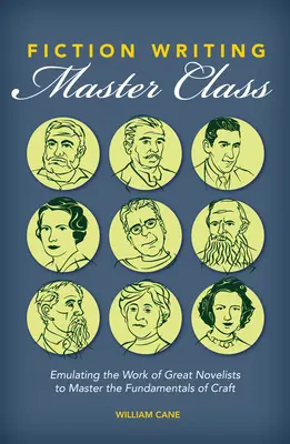 Fiction Writing Master Class: A nagy regényírók munkájának utánzása a mesterség alapjainak elsajátításához - Fiction Writing Master Class: Emulating the Work of Great Novelists to Master the Fundamentals of Craft