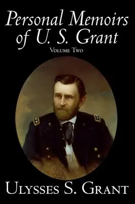 U. S. Grant személyes emlékiratai, második kötet, Történelem, életrajz - Personal Memoirs of U. S. Grant, Volume Two, History, Biography