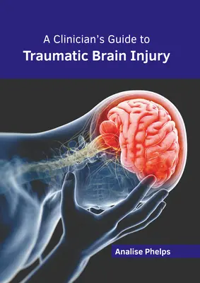 A klinikus útmutatója a traumás agysérüléshez - A Clinician's Guide to Traumatic Brain Injury