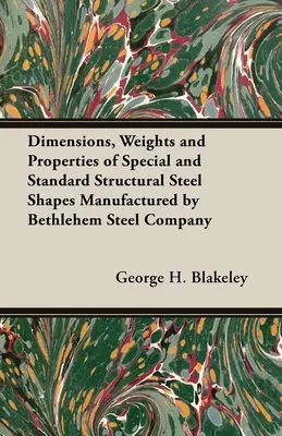 A Bethlehem Steel Company által gyártott különleges és szabványos szerkezeti acélformák méretei, súlya és tulajdonságai - Dimensions, Weights and Properties of Special and Standard Structural Steel Shapes Manufactured by Bethlehem Steel Company