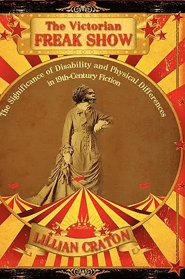 A viktoriánus szörnyszülöttek showja: A fogyatékosság és a testi különbségek jelentősége a 19. századi regényirodalomban - The Victorian Freak Show: The Significance of Disability and Physical Differences in 19th-Century Fiction