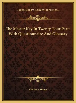 A Mesterkulcs huszonnégy részben, kérdőívvel és szójegyzékkel - The Master Key In Twenty-Four Parts With Questionnaire And Glossary