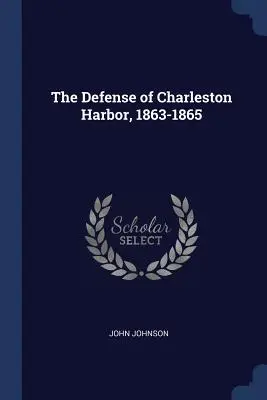 Charleston kikötőjének védelme, 1863-1865 - The Defense of Charleston Harbor, 1863-1865