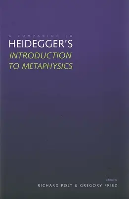 A Companion to Heidegger's Introduction to Metaphysics” ”” - A Companion to Heidegger's Introduction to Metaphysics