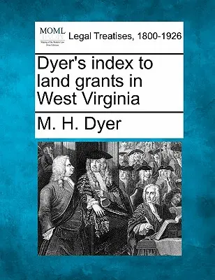 Dyer indexe a nyugat-virginiai földtámogatásokról - Dyer's index to land grants in West Virginia