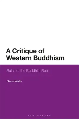 A nyugati buddhizmus kritikája: A buddhista valóság romjai - A Critique of Western Buddhism: Ruins of the Buddhist Real