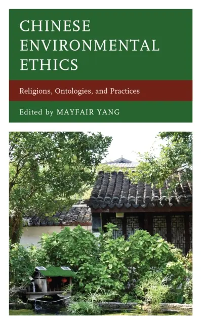 Kínai környezeti etika: Vallások, ontológiák és gyakorlatok - Chinese Environmental Ethics: Religions, Ontologies, and Practices