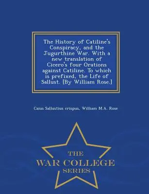 A Catilinus összeesküvés és a jugurthiai háború története. Cicero Catilinus elleni négy szónoklatának új fordításával. amelyhez mellékelve van, - The History of Catiline's Conspiracy, and the Jugurthine War. with a New Translation of Cicero's Four Orations Against Catiline. to Which Is Prefixed,