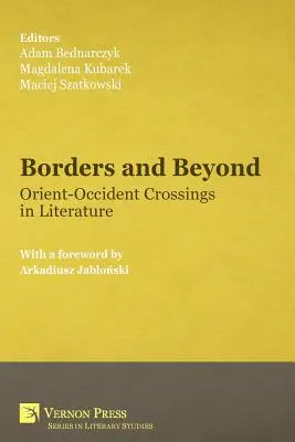 Határok és határon túl: Kelet-közeli határátlépések az irodalomban - Borders and Beyond: Orient-Occident Crossings in Literature