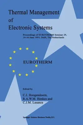 Az elektronikus rendszerek hőkezelése: Az Eurotherm 29. szeminárium jegyzőkönyve, 1993. június 14-16., Delft, Hollandia. - Thermal Management of Electronic Systems: Proceedings of Eurotherm Seminar 29, 14-16 June 1993, Delft, the Netherlands