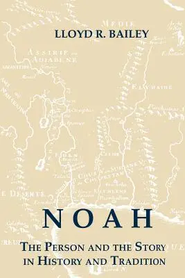 Noé: A személy és a történet a történelemben és a hagyományban - Noah: The Person and the Story in History and Tradition