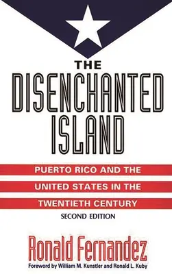 Az elvarázsolt sziget: Puerto Rico és az Egyesült Államok a huszadik században - The Disenchanted Island: Puerto Rico and the United States in the Twentieth Century