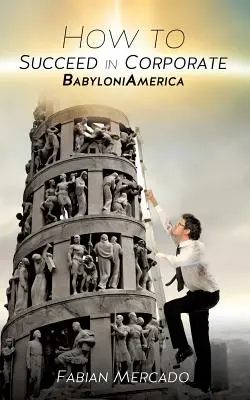 Hogyan lehetsz sikeres a vállalati Babyloniamericában? - How to Succeed in Corporate Babyloniamerica